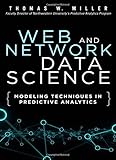 Web and Network Data Science: Modeling Techniques in Predictive Analytics (FT Press Analytics)