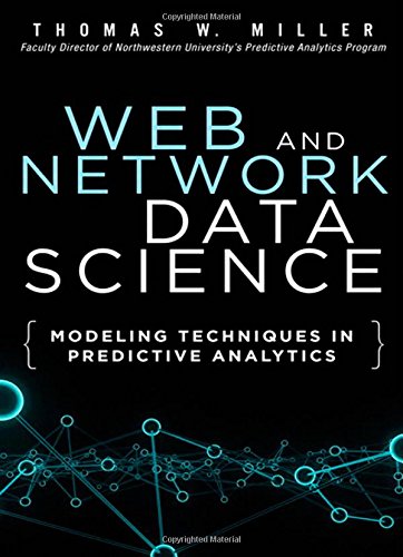 Web and Network Data Science: Modeling Techniques in Predictive Analytics (FT Press Analytics)