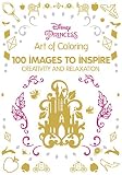Art of Coloring Disney Princess: 100 Images to Inspire Creativity and Relaxation (Art Therapy)