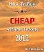 How to Buy Cheap Airline Tickets Updated 2012