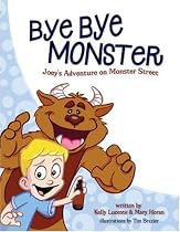 Bye Bye Monster; Joey's Adventure on Monster Street by Kelly Lucente