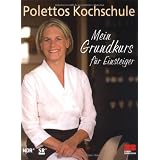 Polettos Kochschule - Mein Grundkurs f�r Einsteigervon "Cornelia Poletto"
