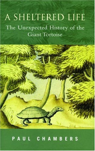 A Sheltered Life: The Unexpected History of the Giant Tortoise
