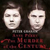 Anne Perry: The Murder of the Century | [Peter Graham]