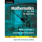 Mathematics for the IB Diploma Higher Level: Statistics and Probability (Maths for the IB... by Hugh Neill and Douglas Quadling