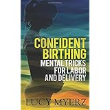confident birthing mental tricks for labor and delivery