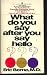 Books : What Do You Say after You Say Hello