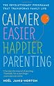 Calmer, Easier, Happier Parenting: The Revolutionary Programme That Transforms Family Life