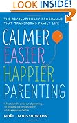 Calmer, Easier, Happier Parenting: The Revolutionary Programme That Transforms Family Life