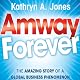 Amway Forever: The Amazing Story of a Global Business Phenomenon