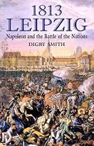 1813 Leipzig: Napoleon and the Battle of the Nations