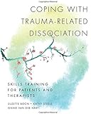 Coping with Trauma-Related Dissociation: Skills Training for Patients and Therapists (Norton Series on Interpersonal Neurobiology)