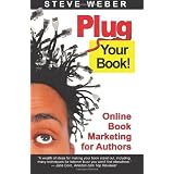 Plug Your Book! Online Book Marketing for Authors, Book Publicity through Social Networking