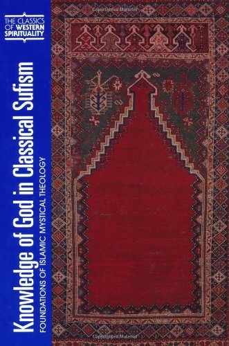 Knowledge of God in Classical Sufism: Foundations of Islamic Mystical Theology: Foundations of Islamic Mystical Theology v. 9 (Classics of Western Spirituality (Paperback))