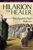 Hilarion the Healer: The Apostle Paul Reborn (Meet the Master) (Meet the Master)