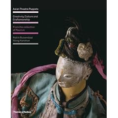 Asian Theatre Puppets: Creativity, Culture and Craftsmanship: From the Collection of Paul Lin