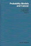 Probability models and cancer : proceedings of an interdisciplinary cancer study conference