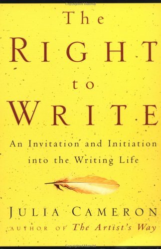 The Right to Write: An Invitation and Initiation into the Writing Life Book Image