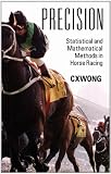 Precision: Statistical and Mathematical Methods in Horse Racing