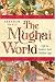 The Mughal World: India's Tainted Paradise: Life in India's Last Golden Age