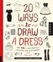 20 Ways to Draw a Dress and 44 Other Fabulous Fashions and Accessories: A Sketchbook for Artists, Designers, and Doodlers