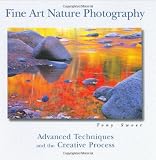 Fine Art Nature Photography: Advanced Techniques and the Creative Process