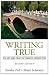Writing True: The Art and Craft of Creative Nonfiction