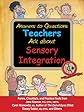 Answers to Questions Teachers Ask about Sensory Integration: Forms, Checklists, and Practical Tools for Teachers and Parents