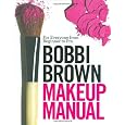 Bobbi Brown Makeup Manual: For Everyone from Beginner to Pro [Hardcover]