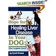 Hope For Healing Liver Disease In Your Dog: The Complete Story by Cyndi Smasal