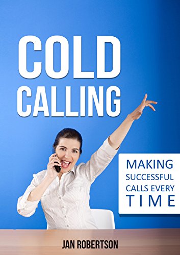 Cold Calling: Making Successful Calls Every Time