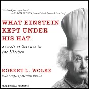 What Einstein Kept under His Hat: Secrets of Science in the Kitchen | [Robert L. Wolke]