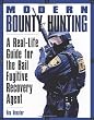 Modern Bounty Hunting: A Real-Life Guide for the Bail Fugitive Recovery Agent