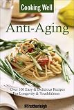 Cooking Well: Anti-Aging: Over 100 Easy & Delicious Recipes for Longevity & Youthfulness by Anna Krusinski