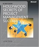 Hollywood Secrets of Project Management Success (PRO-best Practices) (Best Practices (Microsoft))