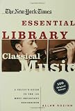 The New York Times Essential Library: Classical Music: A Critic's Guide to the 100 Most Important Recordings