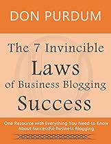 The 7 Invincible Laws of Business Blogging Success: One Resource with Everything You Need to Know About Successful Business Blogging