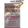 Alternatives to Abstinence: A New Look at Alcoholism and the Choices in Treatment by Heather Ogilvie, A. Thomas Horvath, and Frederick Rotgers
