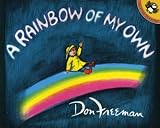 A Rainbow of My Own (Picture Puffin Books (Paperback)) [ A RAINBOW OF MY OWN (PICTURE PUFFIN BOOKS (PAPERBACK)) BY Freeman, Don ( Author ) Dec-14-1978
