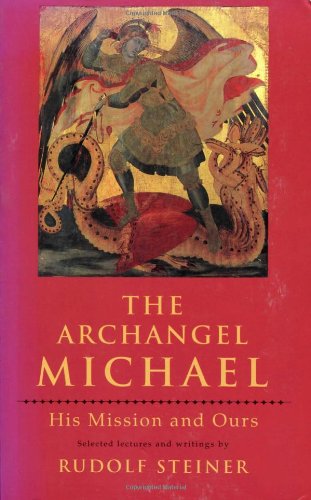 The Archangel Michael: His Mission and Ours: Selected Lectures and Writing