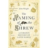 the naming of the shrew a curious history of latin names