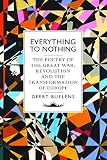 Everything to nothing : the poetry of the Great War, revolution and the transformation of Europe