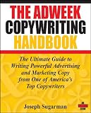The Adweek Copywriting Handbook: The Ultimate Guide to Writing Powerful Advertising and Marketing Copy from One of America's Top Copywriters