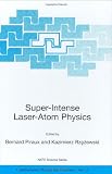 Super-Intense Laser-Atom Physics (NATO Science Series II: Mathematics, Physics and Chemistry)