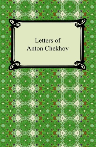 Letters of Anton Chekhov [with Biographical Introduction]
