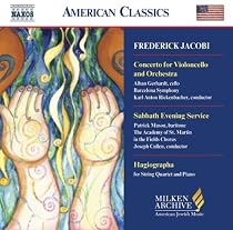 Frederick Jacobi: Concerto for Violoncello and Orchestra; Sabbath Evening Service; Hagiographa (Milken Archive of American Jewish Music)