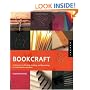 Bookcraft: Techniques for Binding, Folding, and Decorating to Create Books and More