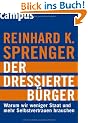 Der dressierte B�rger: Warum wir weniger Staat und mehr Selbstvertrauen brauchen