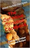 The Definitive Trinidad Cookbook (West Indian Recipes)