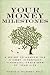 Your Money Milestones: A Guide to Making the 9 Most Important Financial Decisions of Your Life
